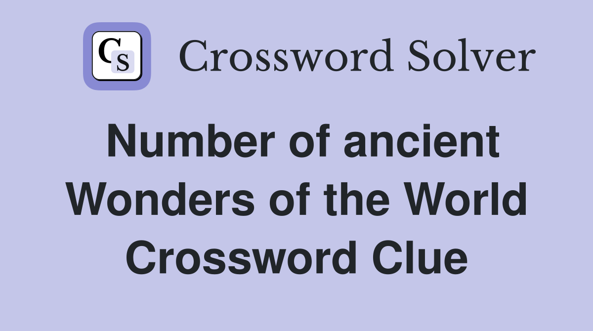 Number of ancient Wonders of the World Crossword Clue Answers